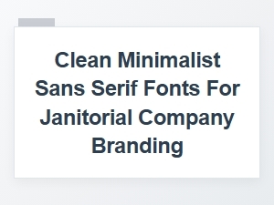 Selecting Clean Minimalist Sans Serif Fonts for Janitorial Branding