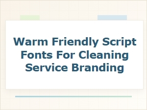 Warm Script Fonts for Cleaning Service Brands